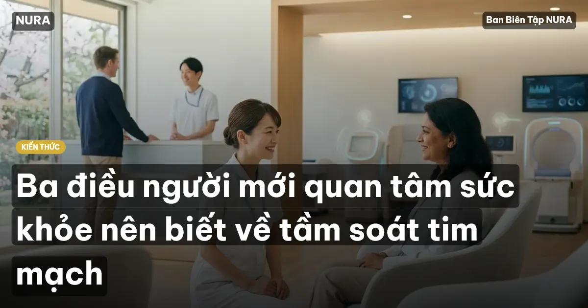 Ba điều người mới quan tâm sức khỏe nên biết về tầm soát tim mạch