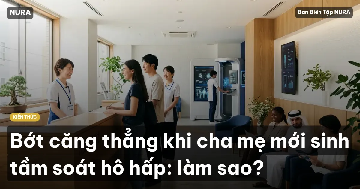 Bớt căng thẳng khi cha mẹ mới sinh tầm soát hô hấp: làm sao?