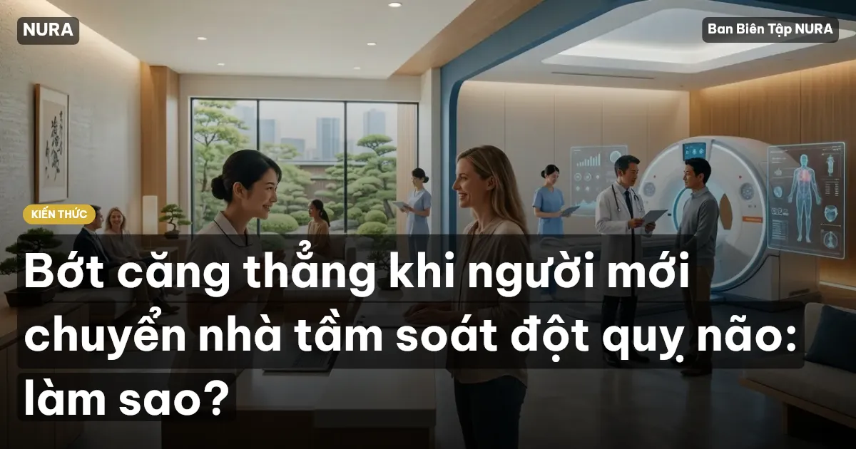 Bớt căng thẳng khi người mới chuyển nhà tầm soát đột quỵ não: làm sao?