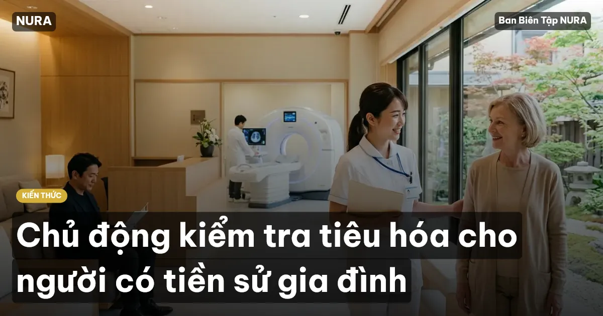Chủ động kiểm tra tiêu hóa cho người có tiền sử gia đình