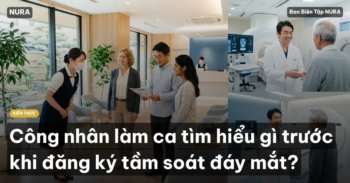 Công nhân làm ca tìm hiểu gì trước khi đăng ký tầm soát đáy mắt?