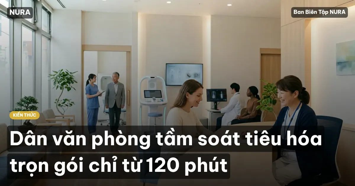 Dân văn phòng tầm soát tiêu hóa trọn gói chỉ từ 120 phút