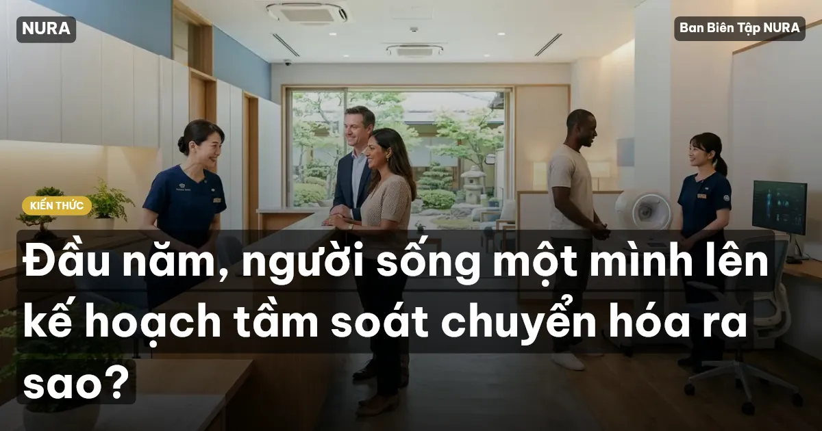 Đầu năm, người sống một mình lên kế hoạch tầm soát chuyển hóa ra sao?