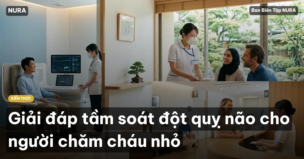 Giải đáp tầm soát đột quỵ não cho người chăm cháu nhỏ