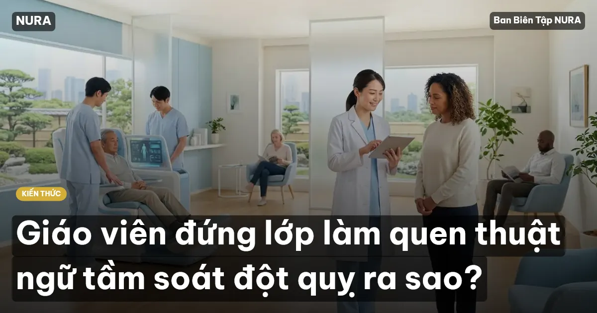 Giáo viên đứng lớp làm quen thuật ngữ tầm soát đột quỵ ra sao?