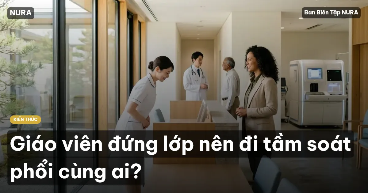 Giáo viên đứng lớp nên đi tầm soát phổi cùng ai?