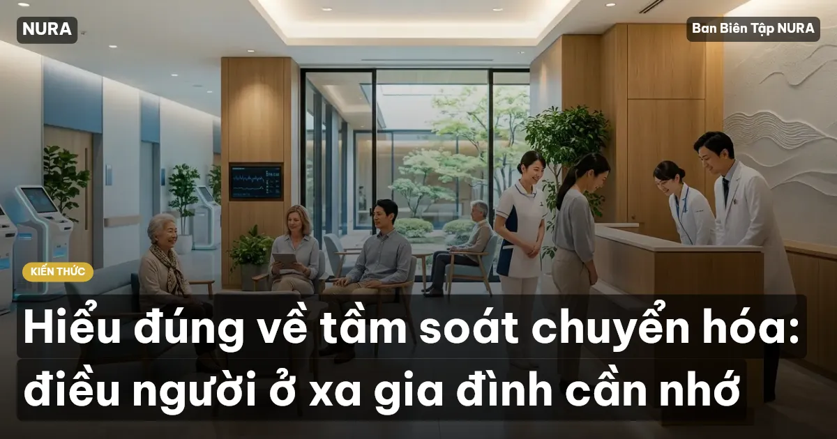 Hiểu đúng về tầm soát chuyển hóa: điều người ở xa gia đình cần nhớ