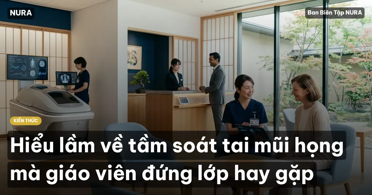 Hiểu lầm về tầm soát tai mũi họng mà giáo viên đứng lớp hay gặp