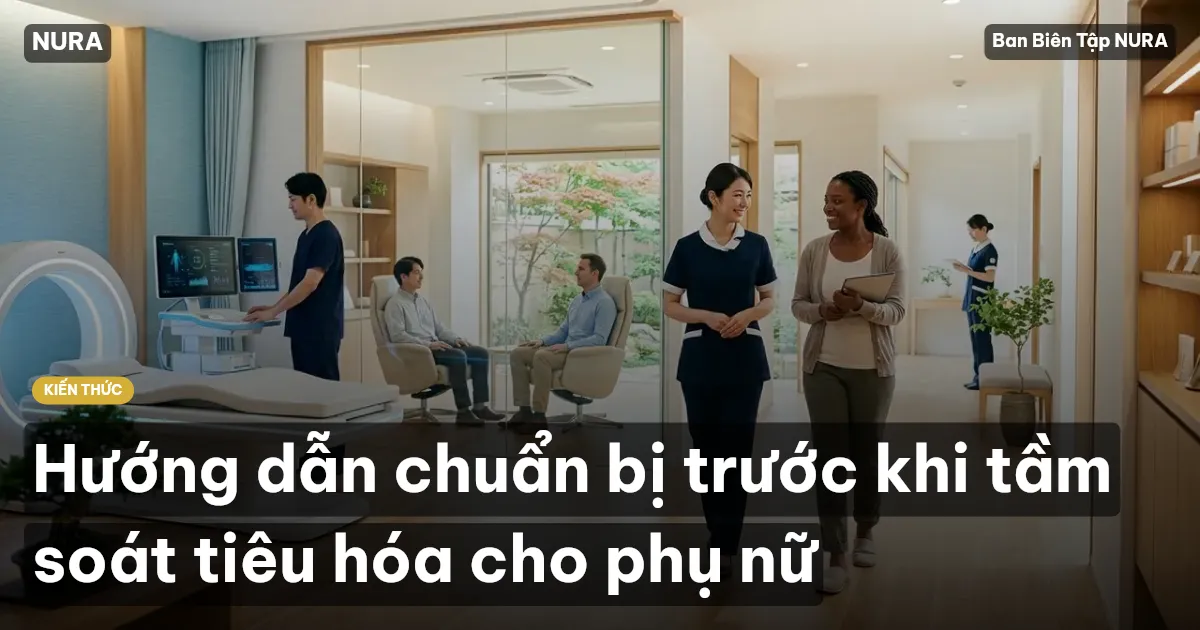 Hướng dẫn chuẩn bị trước khi tầm soát tiêu hóa cho phụ nữ