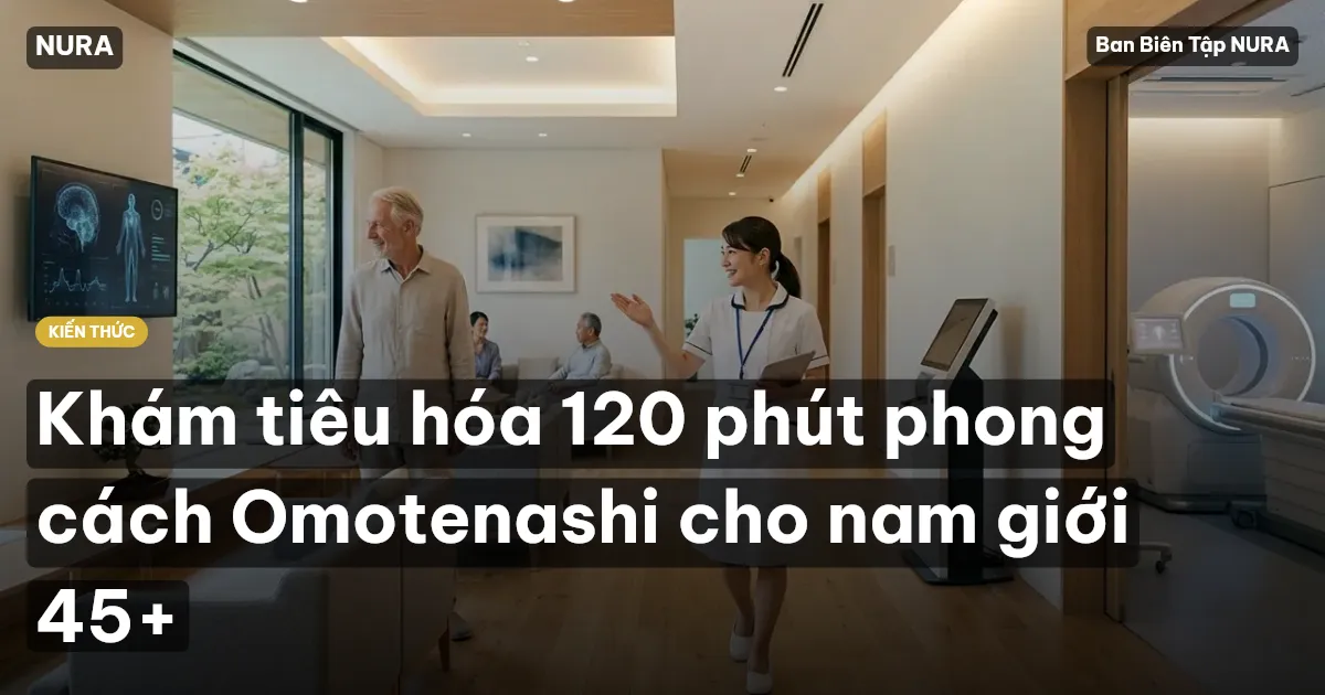 Khám tiêu hóa 120 phút phong cách Omotenashi cho nam giới 45+