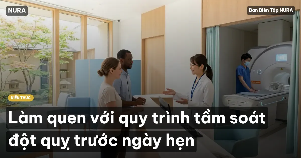 Làm quen với quy trình tầm soát đột quỵ trước ngày hẹn