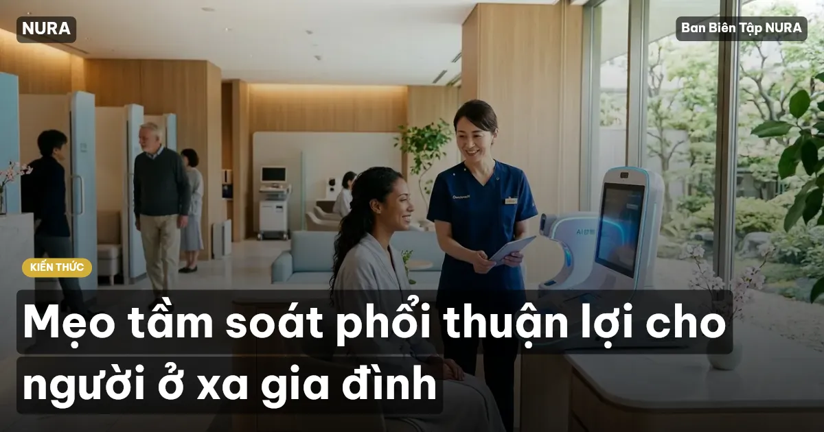 Mẹo tầm soát phổi thuận lợi cho người ở xa gia đình