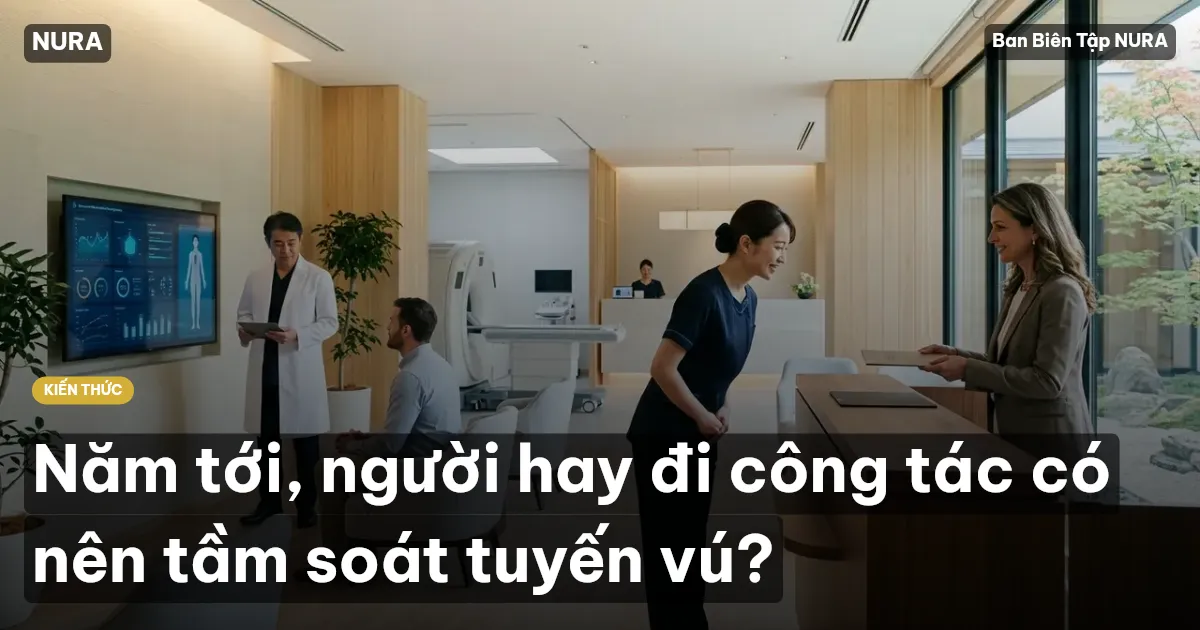Năm tới, người hay đi công tác có nên tầm soát tuyến vú?