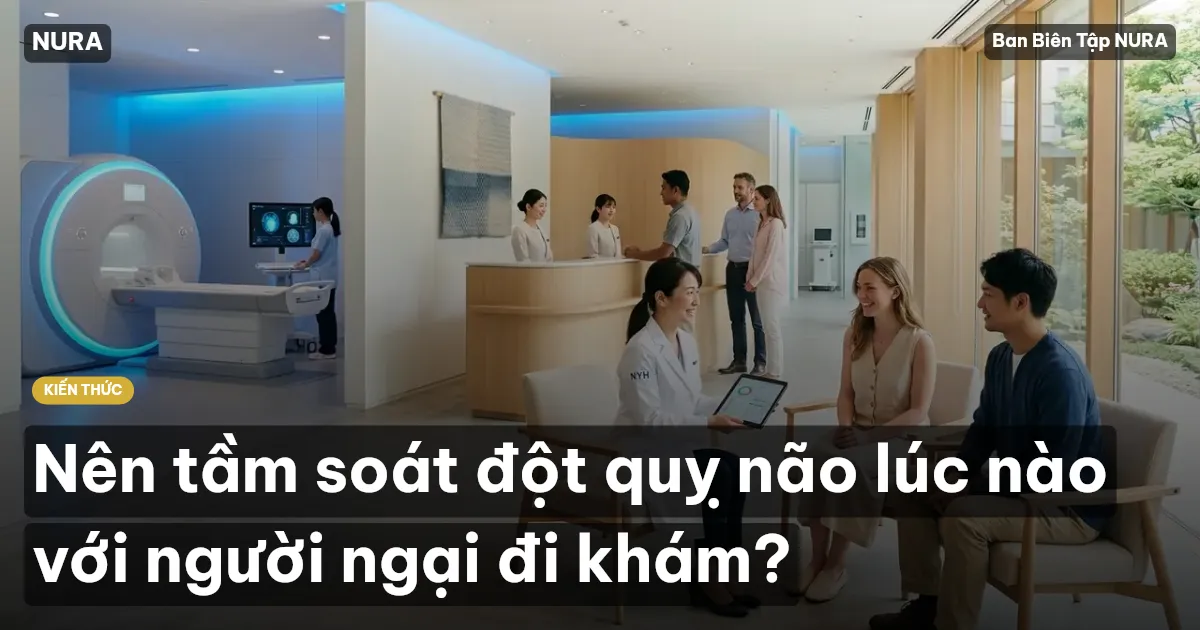 Nên tầm soát đột quỵ não lúc nào với người ngại đi khám?