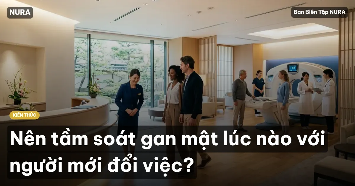 Nên tầm soát gan mật lúc nào với người mới đổi việc?