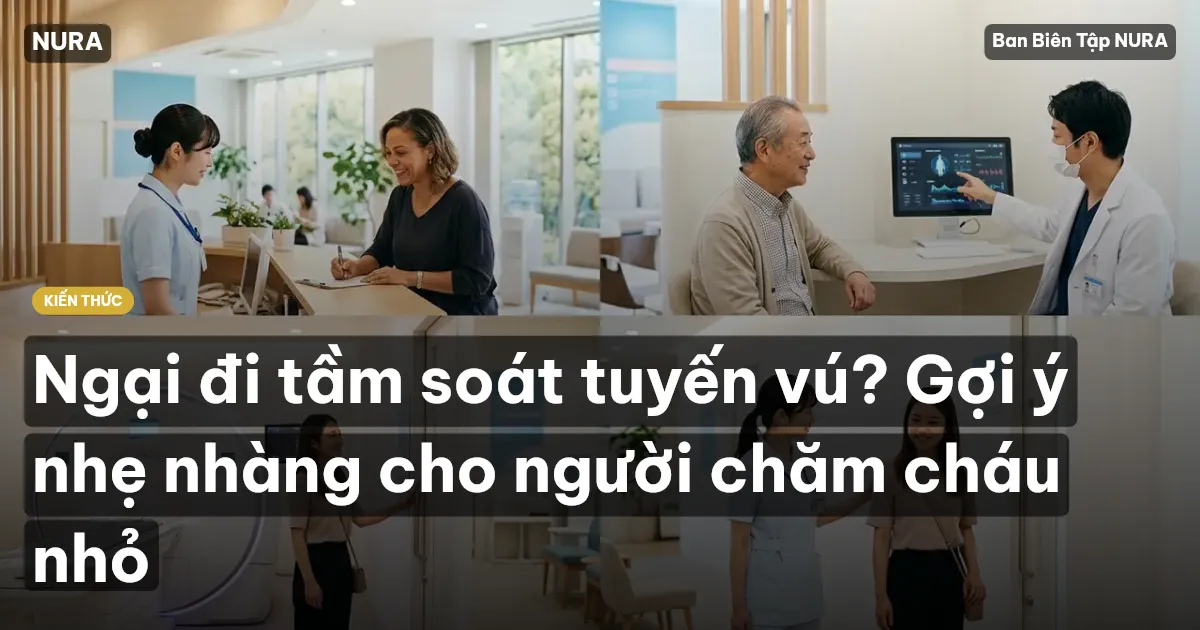 Ngại đi tầm soát tuyến vú? Gợi ý nhẹ nhàng cho người chăm cháu nhỏ