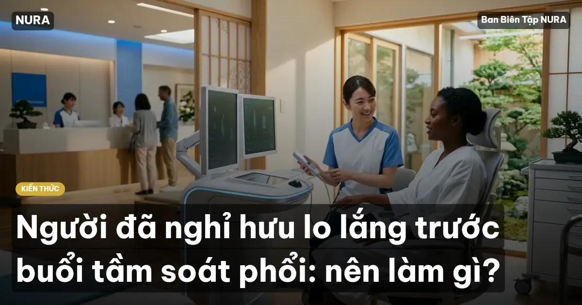 Người đã nghỉ hưu lo lắng trước buổi tầm soát phổi: nên làm gì?