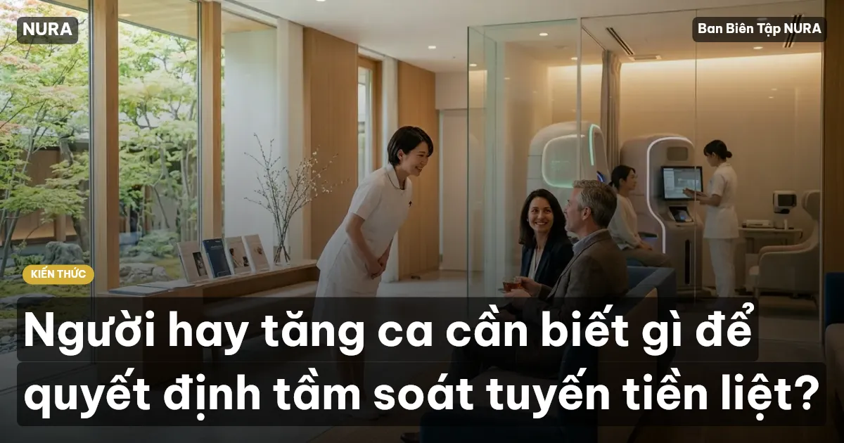Người hay tăng ca cần biết gì để quyết định tầm soát tuyến tiền liệt?