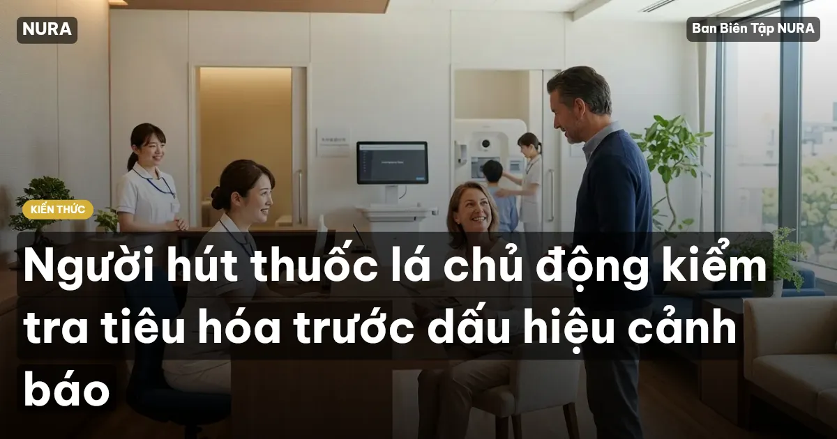Người hút thuốc lá chủ động kiểm tra tiêu hóa trước dấu hiệu cảnh báo