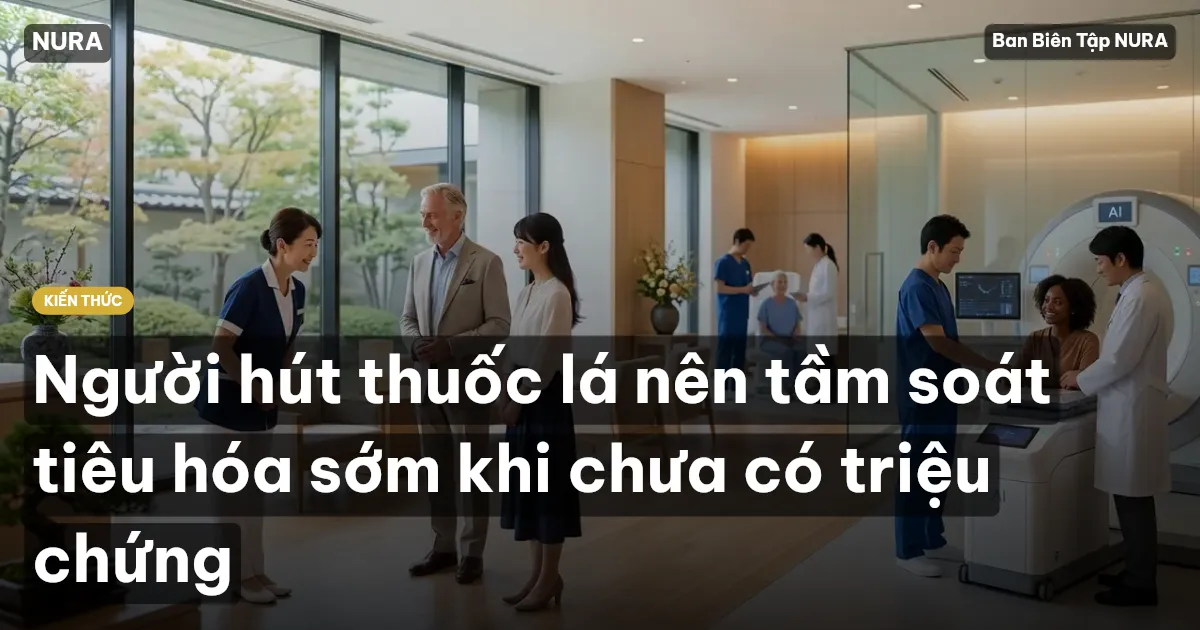 Người hút thuốc lá nên tầm soát tiêu hóa sớm khi chưa có triệu chứng