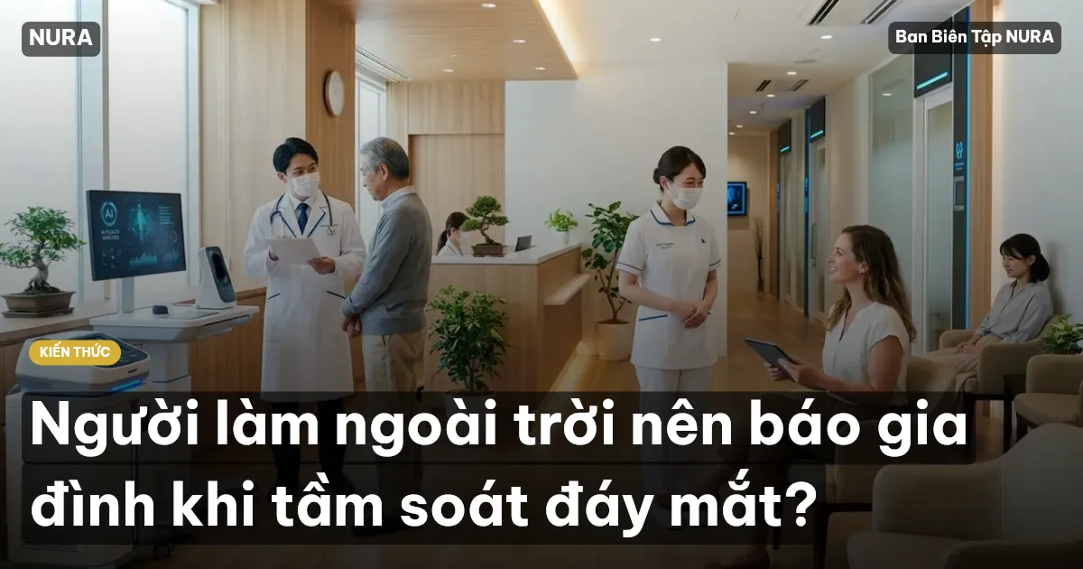 Người làm ngoài trời nên báo gia đình khi tầm soát đáy mắt?