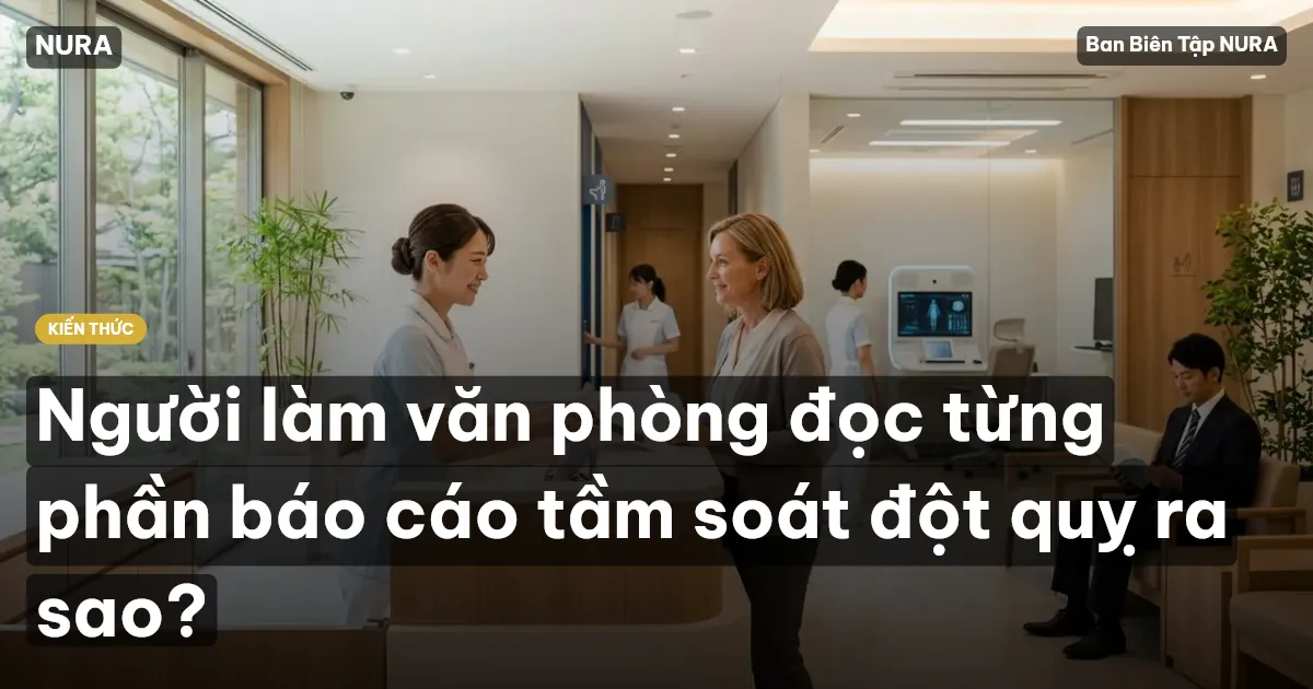 Người làm văn phòng đọc từng phần báo cáo tầm soát đột quỵ ra sao?