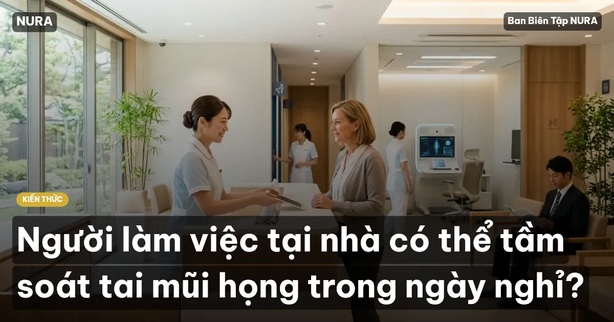 Người làm việc tại nhà có thể tầm soát tai mũi họng trong ngày nghỉ?