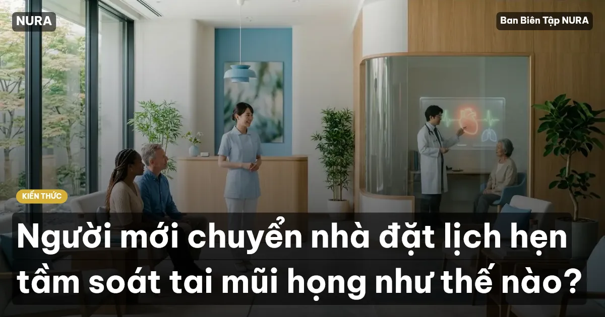 Người mới chuyển nhà đặt lịch hẹn tầm soát tai mũi họng như thế nào?