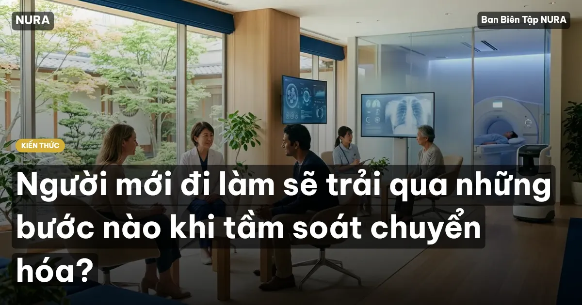 Người mới đi làm sẽ trải qua những bước nào khi tầm soát chuyển hóa?