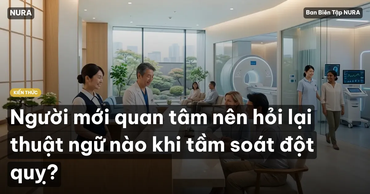 Người mới quan tâm nên hỏi lại thuật ngữ nào khi tầm soát đột quỵ?