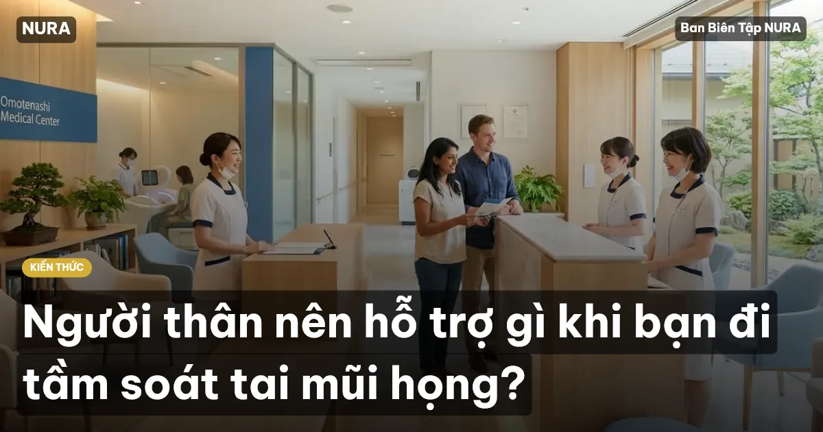 Người thân nên hỗ trợ gì khi bạn đi tầm soát tai mũi họng?