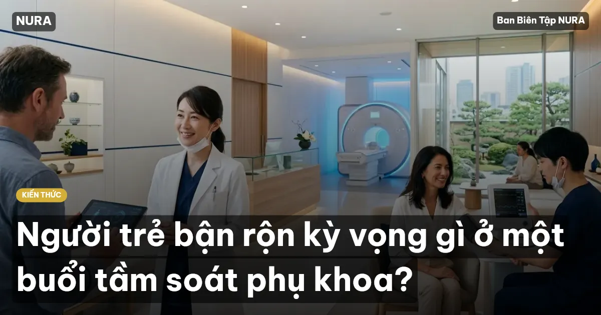 Người trẻ bận rộn kỳ vọng gì ở một buổi tầm soát phụ khoa?