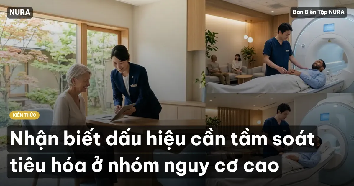 Nhận biết dấu hiệu cần tầm soát tiêu hóa ở nhóm nguy cơ cao