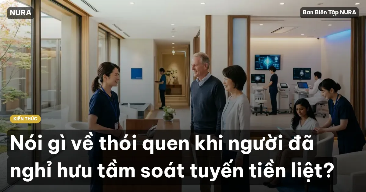 Nói gì về thói quen khi người đã nghỉ hưu tầm soát tuyến tiền liệt?
