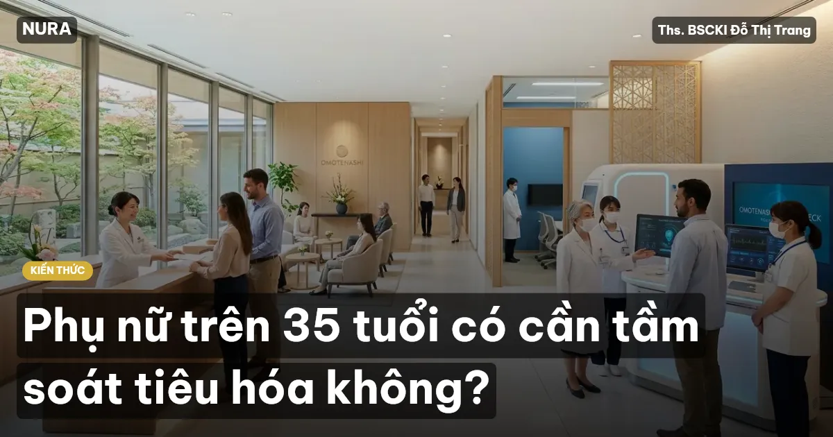 Phụ nữ trên 35 tuổi có cần tầm soát tiêu hóa không?