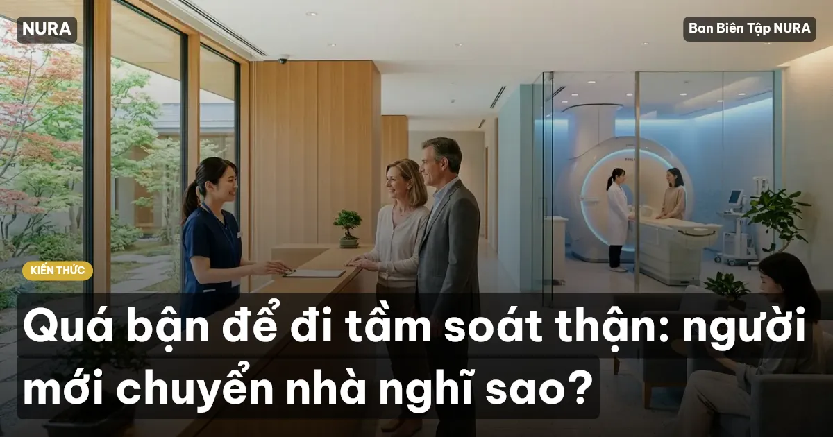 Quá bận để đi tầm soát thận: người mới chuyển nhà nghĩ sao?