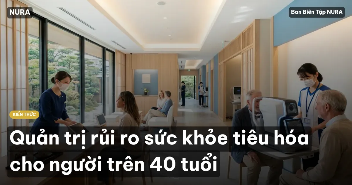 Quản trị rủi ro sức khỏe tiêu hóa cho người trên 40 tuổi