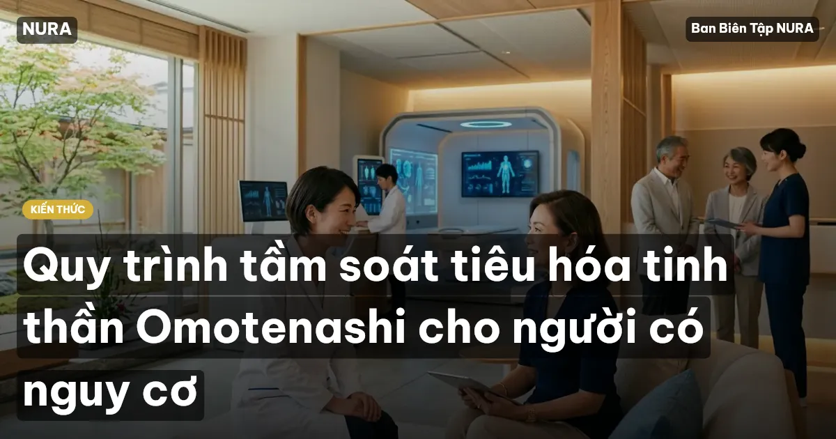 Quy trình tầm soát tiêu hóa tinh thần Omotenashi cho người có nguy cơ