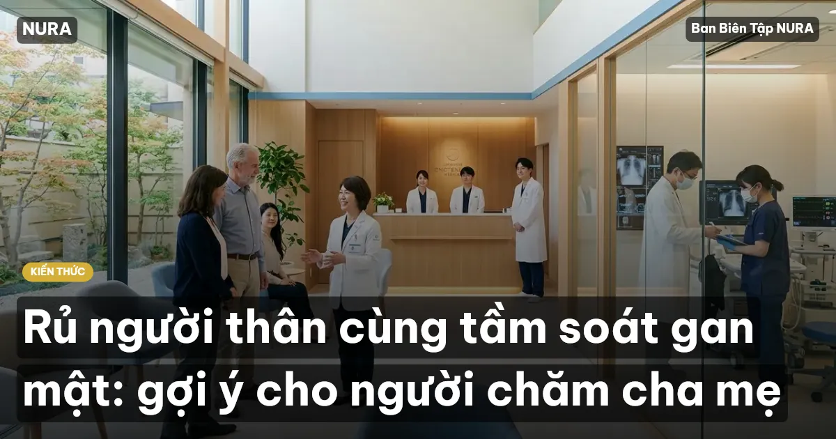 Rủ người thân cùng tầm soát gan mật: gợi ý cho người chăm cha mẹ