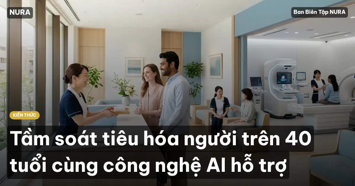 Tầm soát tiêu hóa người trên 40 tuổi cùng công nghệ AI hỗ trợ