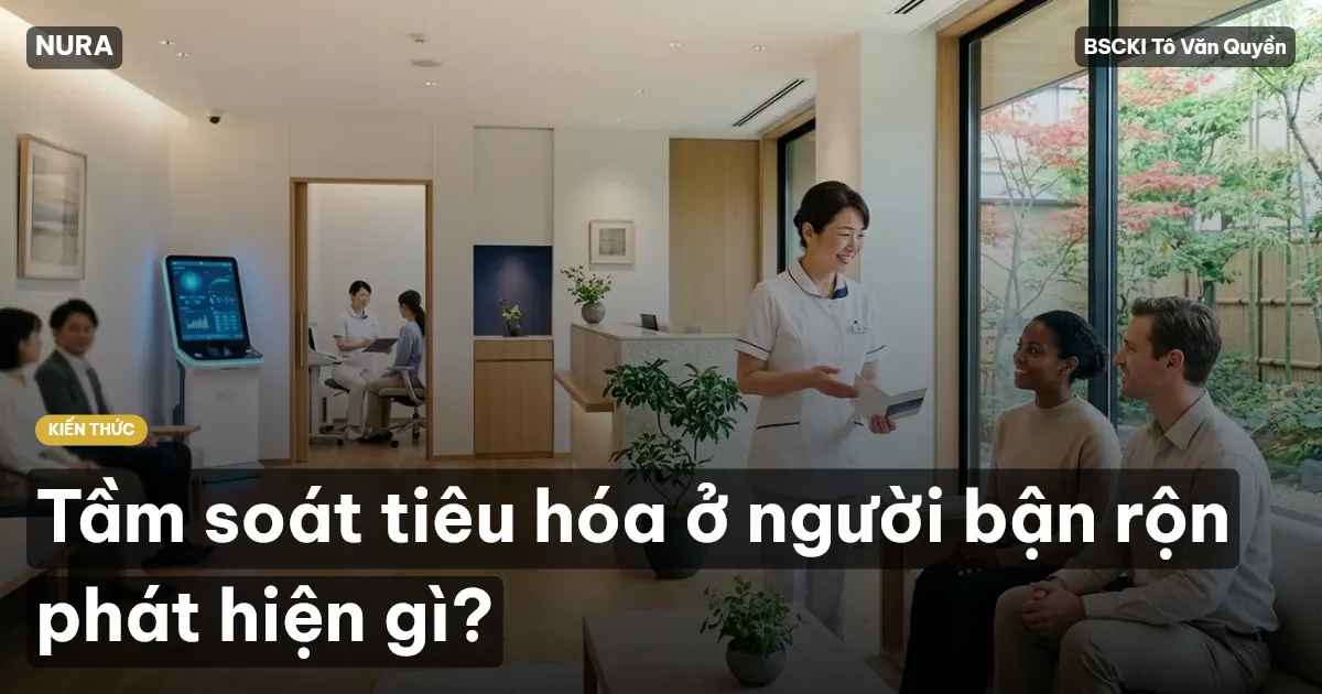 Tầm soát tiêu hóa ở người bận rộn phát hiện gì?