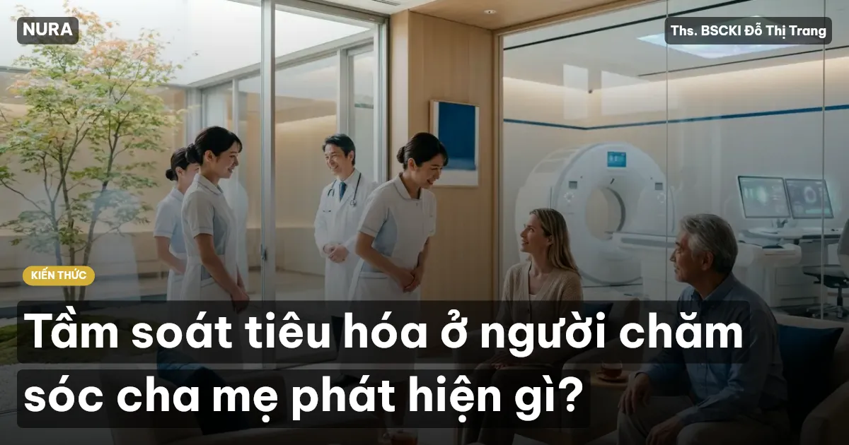 Tầm soát tiêu hóa ở người chăm sóc cha mẹ phát hiện gì?
