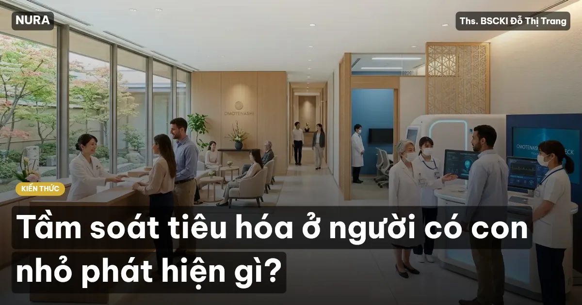 Tầm soát tiêu hóa ở người có con nhỏ phát hiện gì?