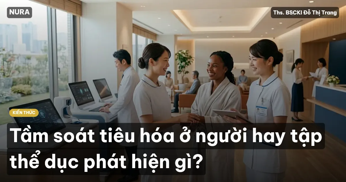 Tầm soát tiêu hóa ở người hay tập thể dục phát hiện gì?