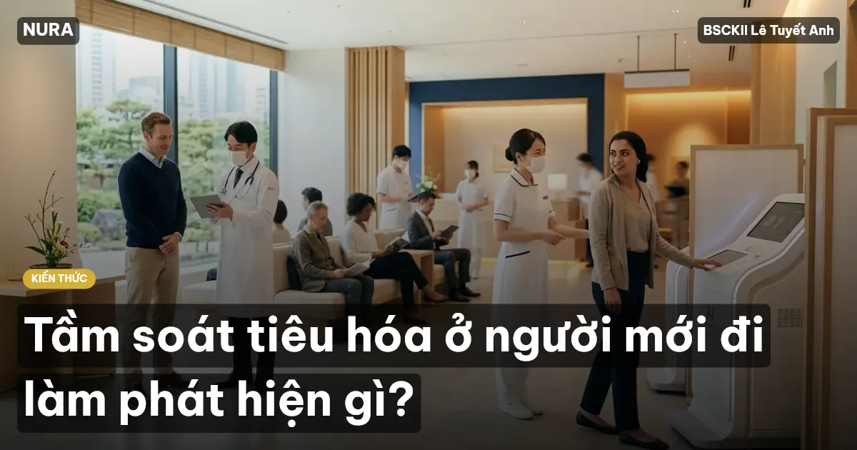 Tầm soát tiêu hóa ở người mới đi làm phát hiện gì?