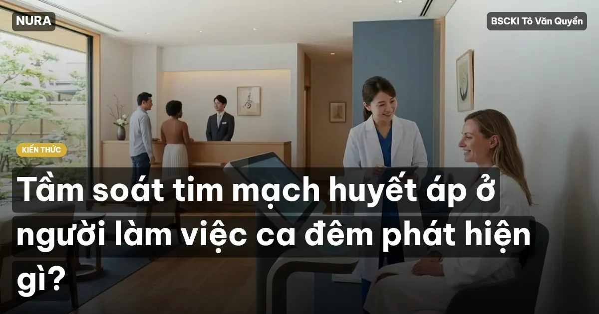 Tầm soát tim mạch huyết áp ở người làm việc ca đêm phát hiện gì?