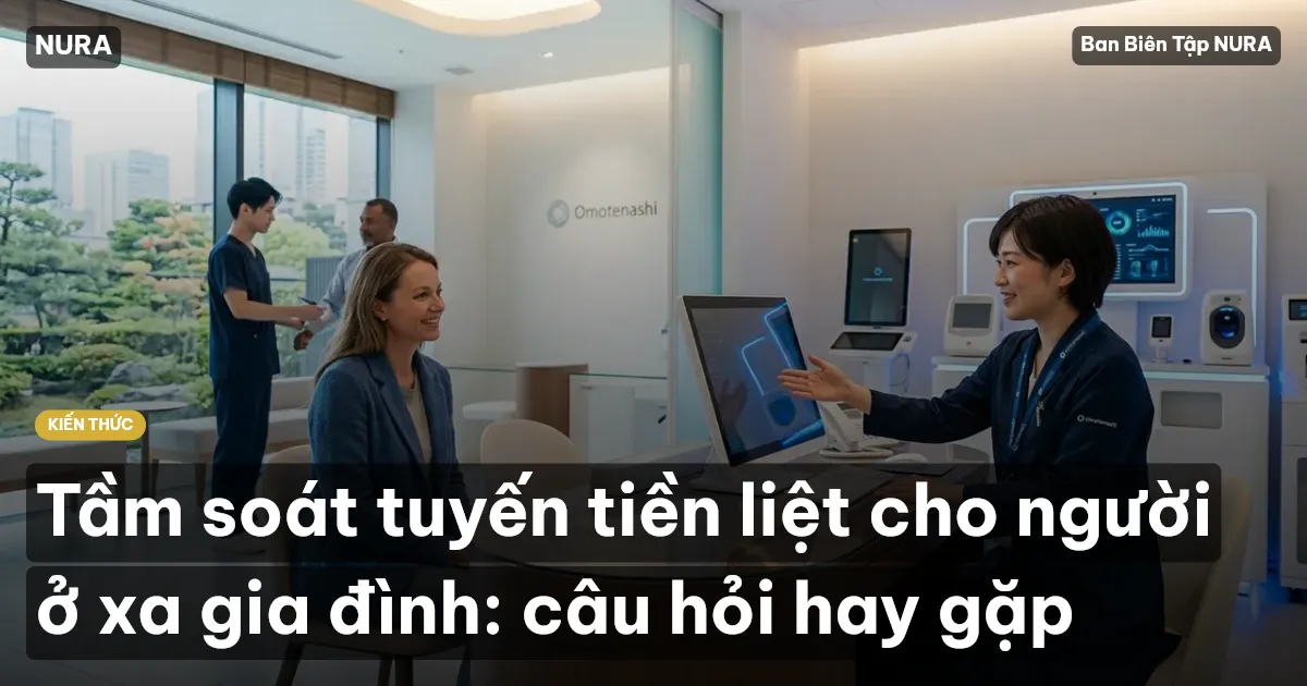 Tầm soát tuyến tiền liệt cho người ở xa gia đình: câu hỏi hay gặp