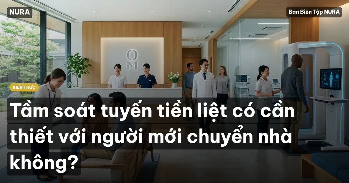Tầm soát tuyến tiền liệt có cần thiết với người mới chuyển nhà không?