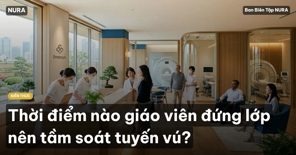 Thời điểm nào giáo viên đứng lớp nên tầm soát tuyến vú?