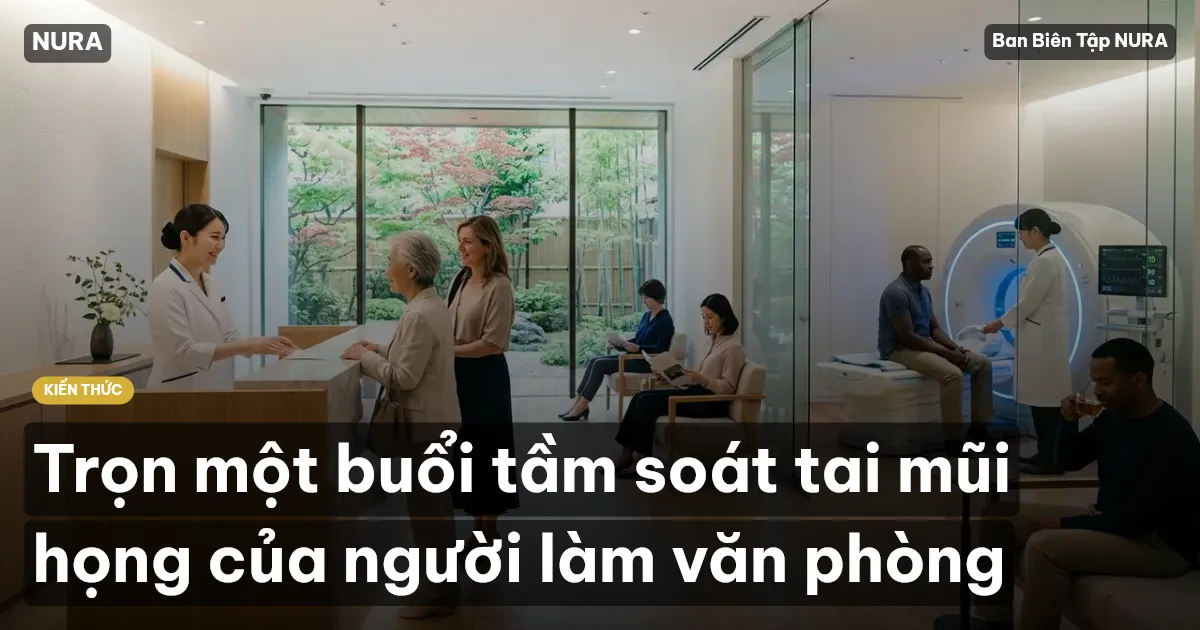 Trọn một buổi tầm soát tai mũi họng của người làm văn phòng